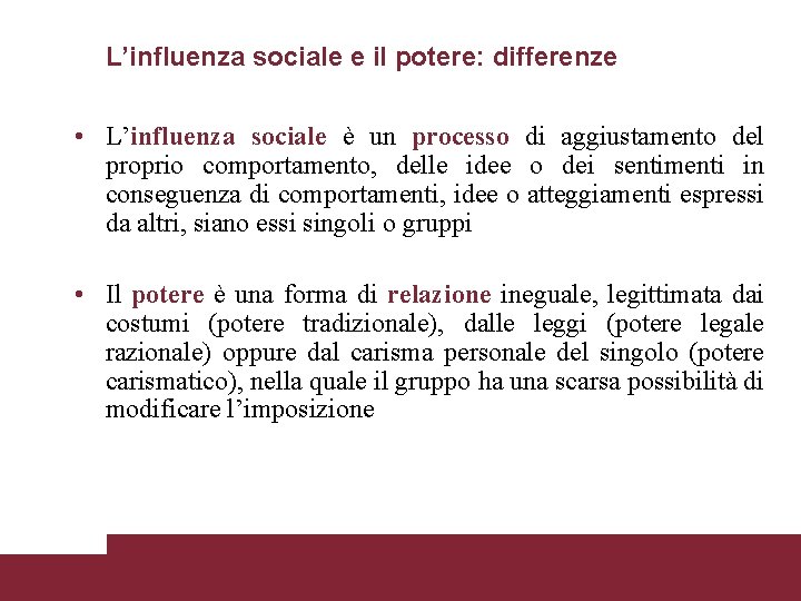 L’influenza sociale e il potere: differenze • L’influenza sociale è un processo di aggiustamento