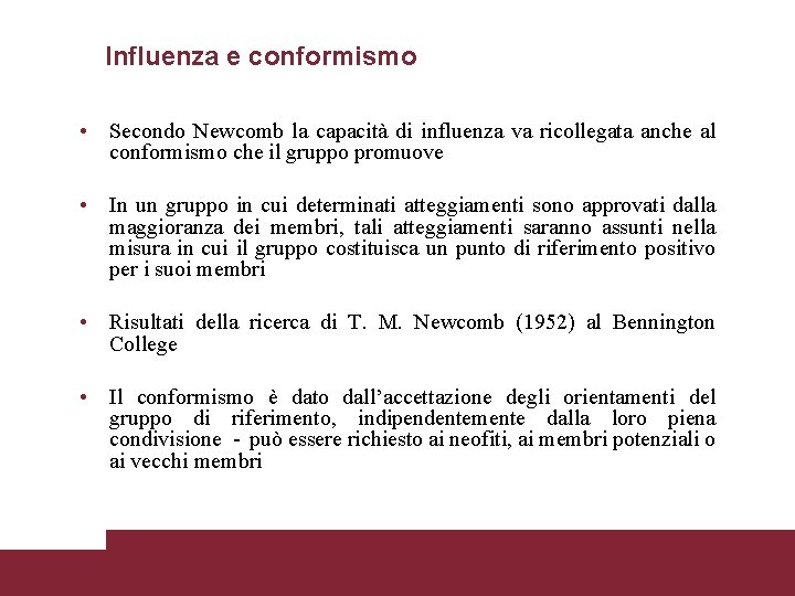Influenza e conformismo • Secondo Newcomb la capacità di influenza va ricollegata anche al