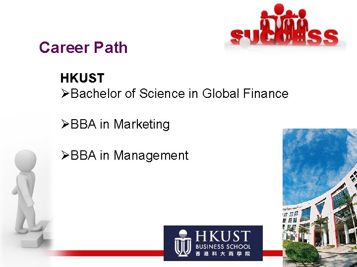 Career Path HKUST ØBachelor of Science in Global Finance ØBBA in Marketing ØBBA in