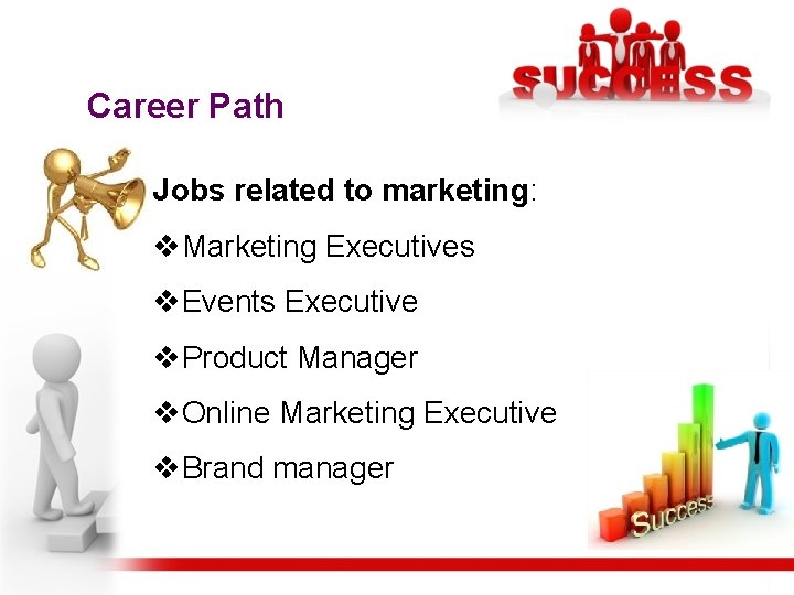 Career Path Jobs related to marketing: v. Marketing Executives v. Events Executive v. Product