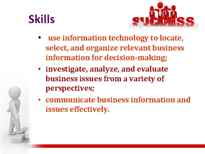 Skills • use information technology to locate, select, and organize relevant business information for