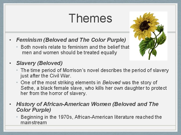 Themes • Feminism (Beloved and The Color Purple) • Both novels relate to feminism