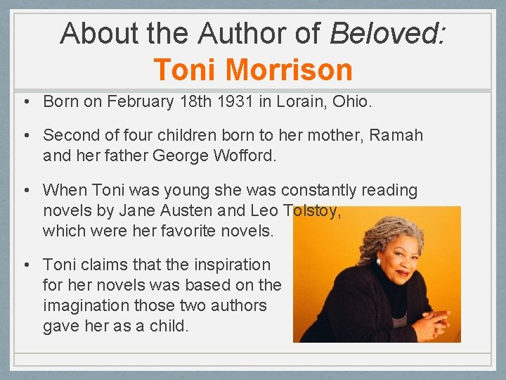 About the Author of Beloved: Toni Morrison • Born on February 18 th 1931