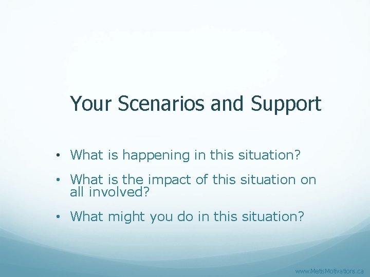 Your Scenarios and Support • What is happening in this situation? • What is