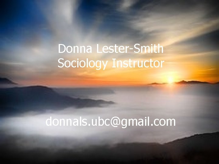 Donna Lester-Smith Sociology Instructor donnals. ubc@gmail. com 