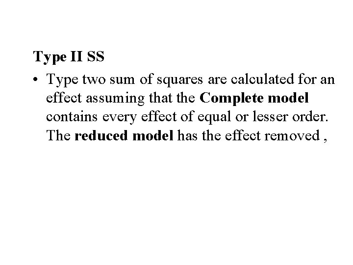 Type II SS • Type two sum of squares are calculated for an effect