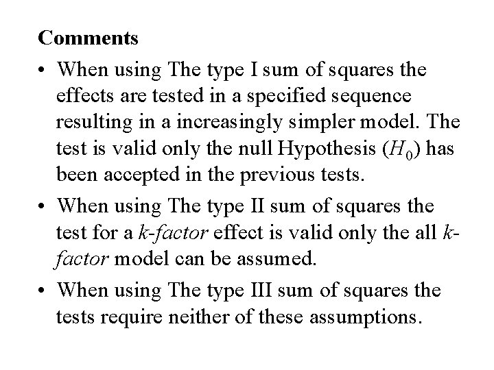 Comments • When using The type I sum of squares the effects are tested Comments • When using The type I sum of squares the effects are tested