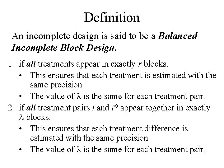 Definition An incomplete design is said to be a Balanced Incomplete Block Design. 1. Definition An incomplete design is said to be a Balanced Incomplete Block Design. 1.