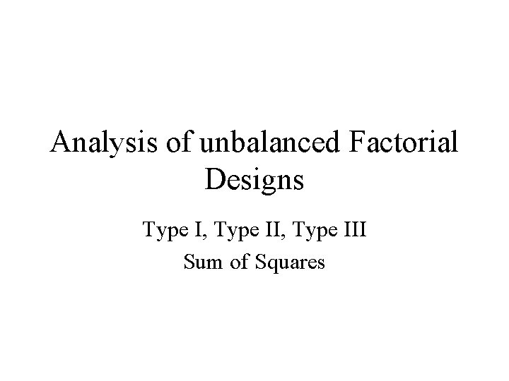 Analysis of unbalanced Factorial Designs Type I, Type III Sum of Squares 