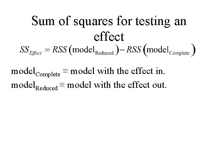 Sum of squares for testing an effect model. Complete ≡ model with the effect Sum of squares for testing an effect model. Complete ≡ model with the effect