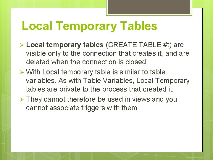 Local Temporary Tables Local temporary tables (CREATE TABLE #t) are visible only to the