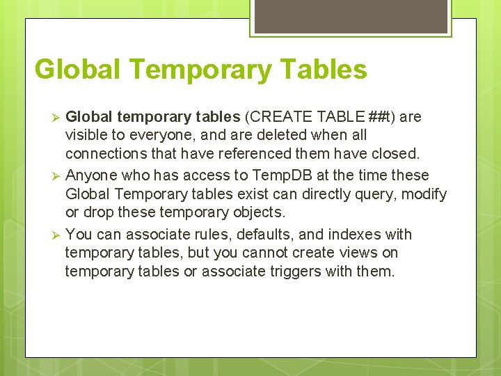 Global Temporary Tables Ø Ø Ø Global temporary tables (CREATE TABLE ##t) are visible
