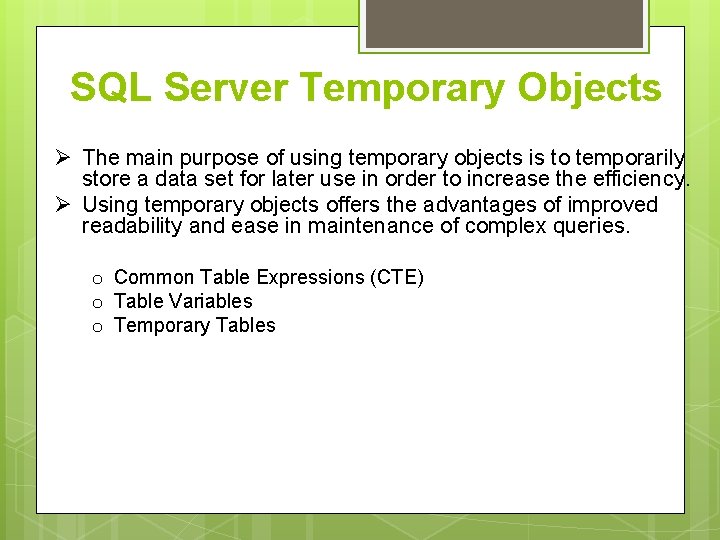 SQL Server Temporary Objects Ø The main purpose of using temporary objects is to