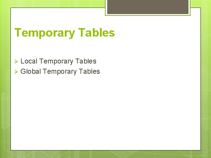 Temporary Tables Local Temporary Tables Ø Global Temporary Tables Ø 