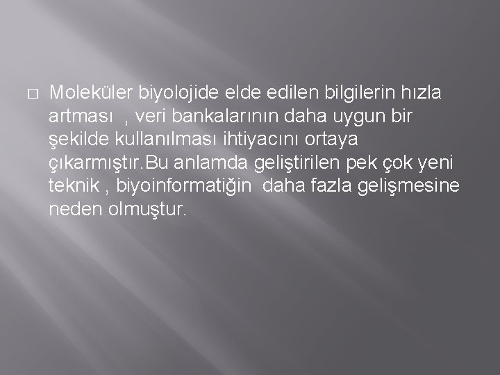 � Moleküler biyolojide elde edilen bilgilerin hızla artması , veri bankalarının daha uygun bir