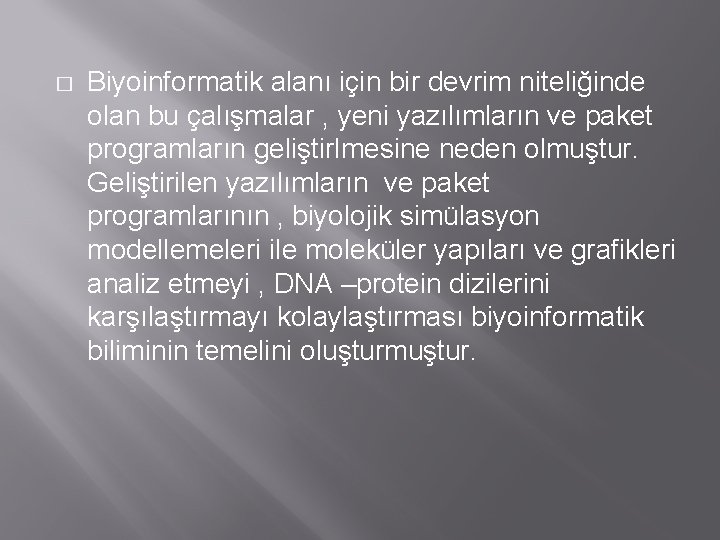 � Biyoinformatik alanı için bir devrim niteliğinde olan bu çalışmalar , yeni yazılımların ve