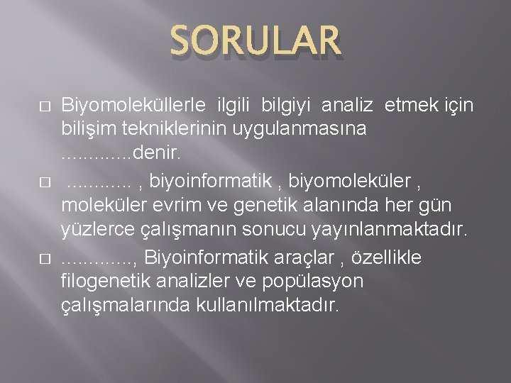 SORULAR � � � Biyomoleküllerle ilgili bilgiyi analiz etmek için bilişim tekniklerinin uygulanmasına. .