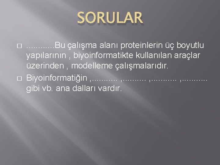 SORULAR � � . . . Bu çalışma alanı proteinlerin üç boyutlu yapılarının ,