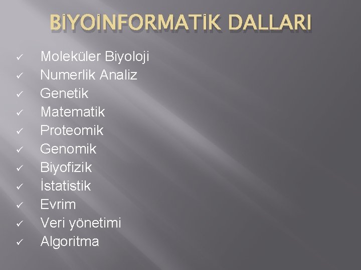 BİYOİNFORMATİK DALLARI ü ü ü Moleküler Biyoloji Numerlik Analiz Genetik Matematik Proteomik Genomik Biyofizik