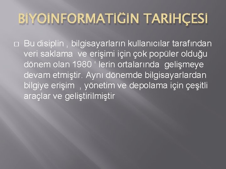 BİYOİNFORMATİĞİN TARİHÇESİ � Bu disiplin , bilgisayarların kullanıcılar tarafından veri saklama ve erişimi için