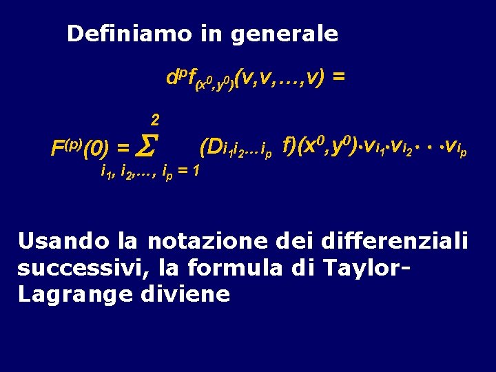 Definiamo in generale dpf(x 0, y 0)(v, v, …, v) = 2 F(p)(0) =