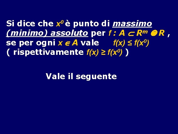 Si dice che x 0 è punto di massimo (minimo) assoluto per f :