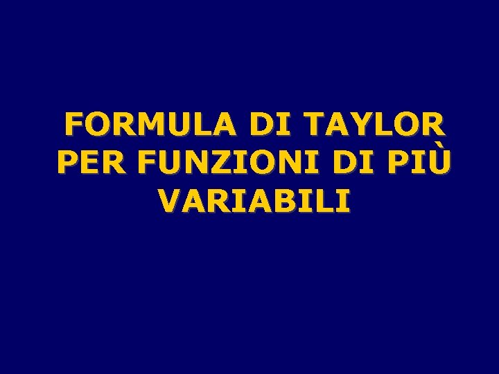 FORMULA DI TAYLOR PER FUNZIONI DI PIÙ VARIABILI 