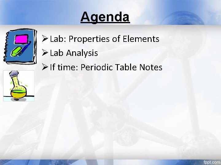 Agenda Ø Lab: Properties of Elements Ø Lab Analysis Ø If time: Periodic Table