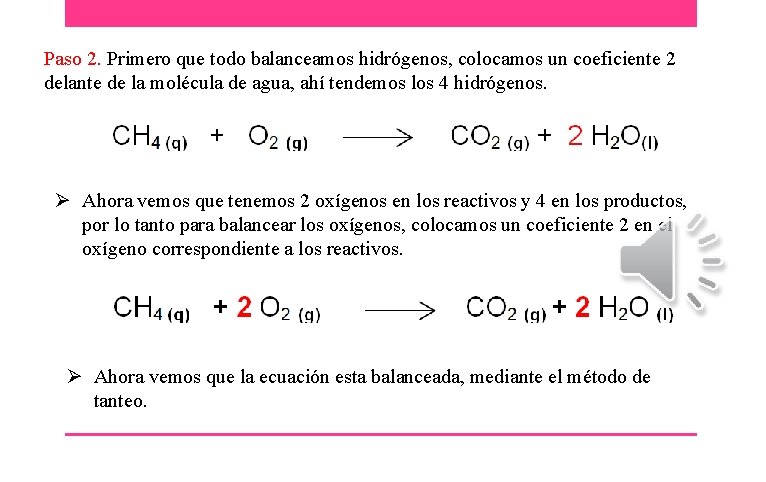 Paso 2. Primero que todo balanceamos hidrógenos, colocamos un coeficiente 2 delante de la