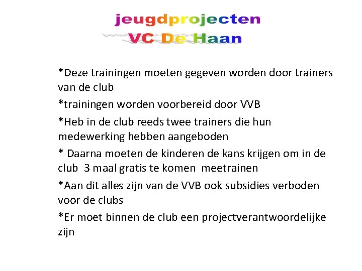 *Deze trainingen moeten gegeven worden door trainers van de club *trainingen worden voorbereid door
