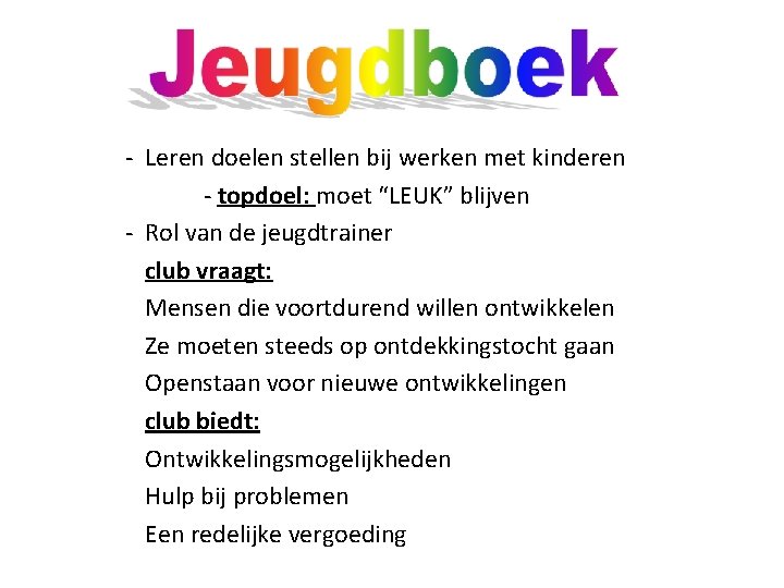 - Leren doelen stellen bij werken met kinderen - topdoel: moet “LEUK” blijven -