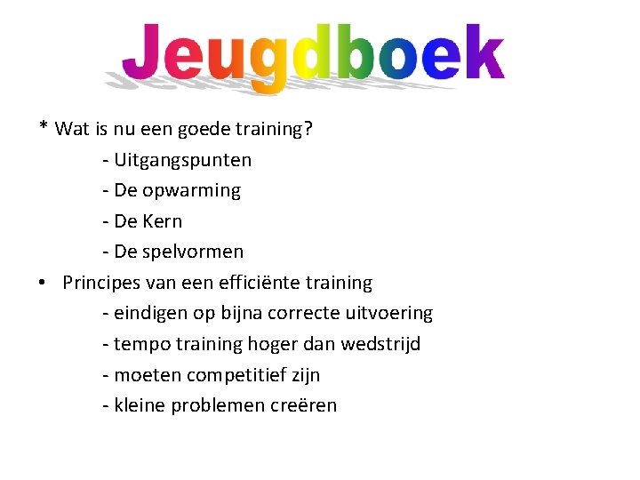 * Wat is nu een goede training? - Uitgangspunten - De opwarming - De