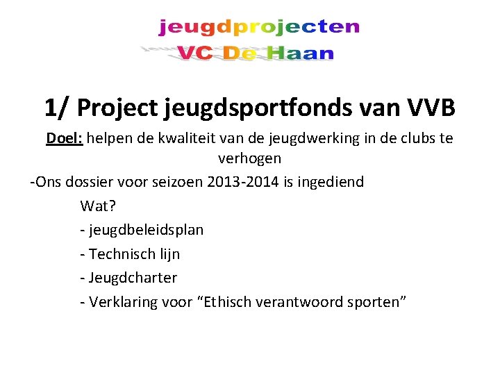 1/ Project jeugdsportfonds van VVB Doel: helpen de kwaliteit van de jeugdwerking in de