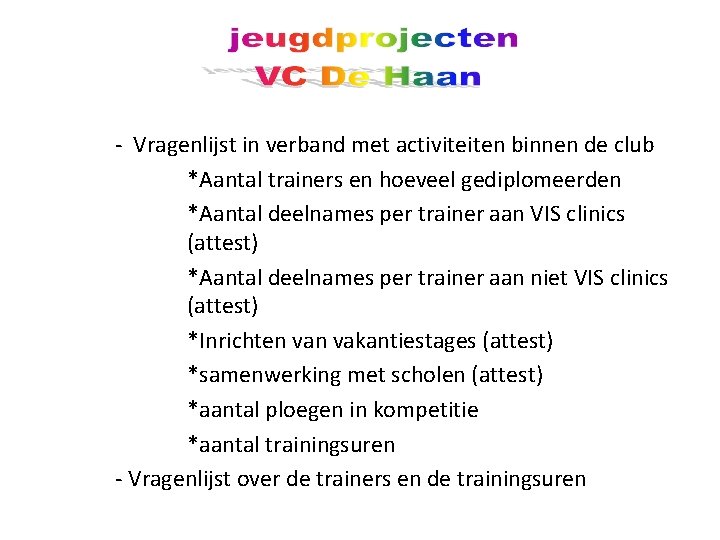 - Vragenlijst in verband met activiteiten binnen de club *Aantal trainers en hoeveel gediplomeerden