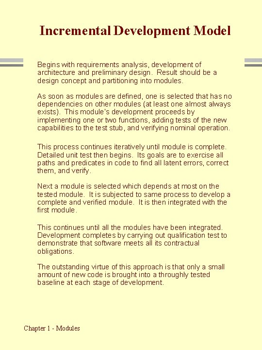 Incremental Development Model Begins with requirements analysis, development of architecture and preliminary design. Result