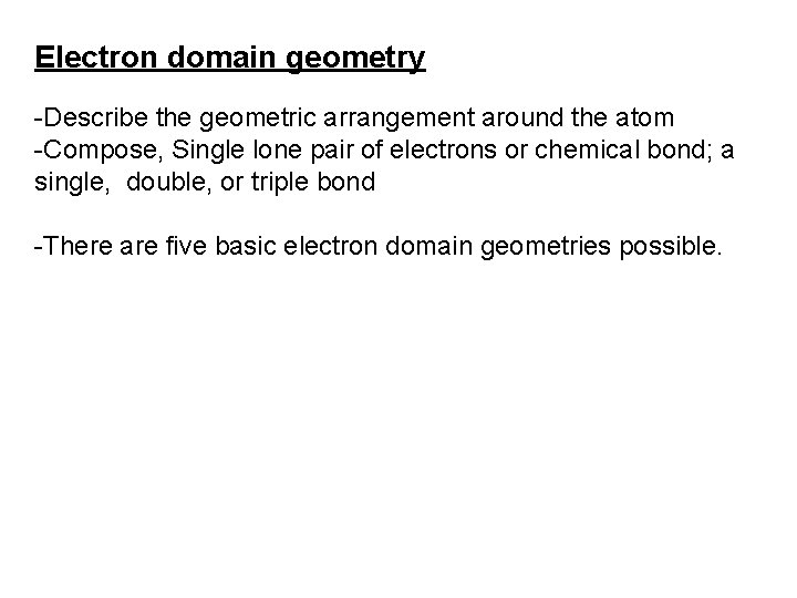 Electron domain geometry -Describe the geometric arrangement around the atom -Compose, Single lone pair