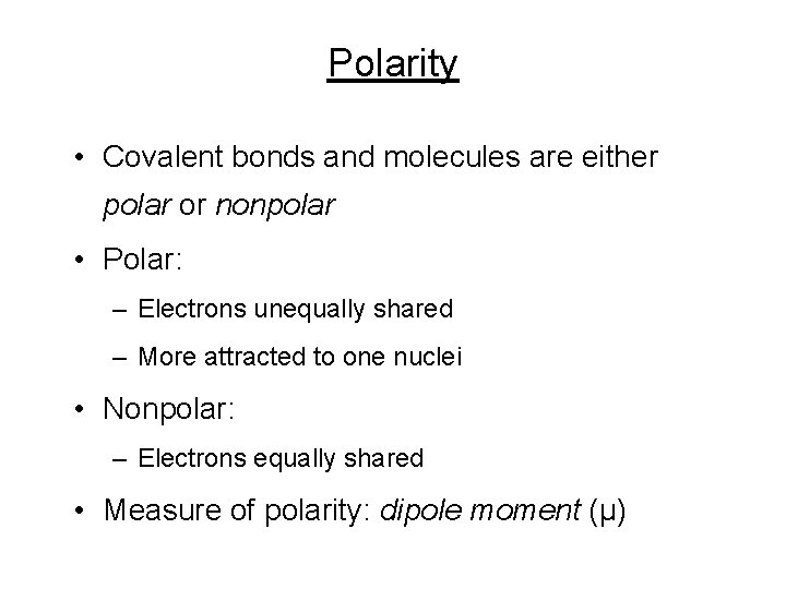 Polarity • Covalent bonds and molecules are either polar or nonpolar • Polar: –