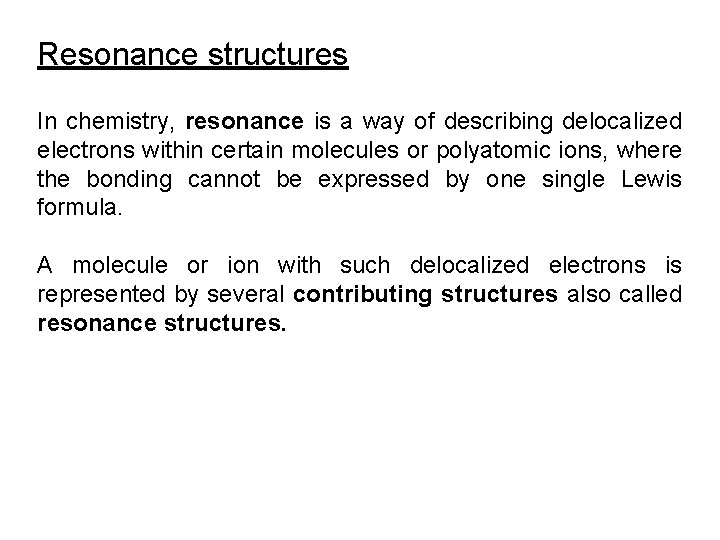 Resonance structures In chemistry, resonance is a way of describing delocalized electrons within certain
