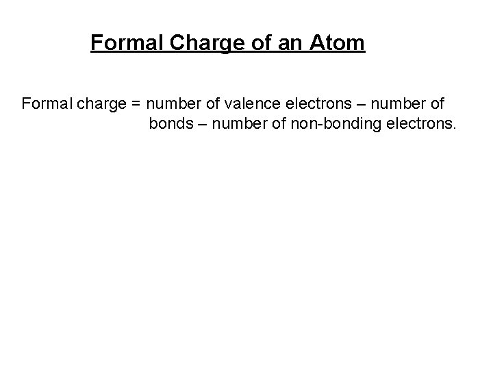 Formal Charge of an Atom Formal charge = number of valence electrons – number