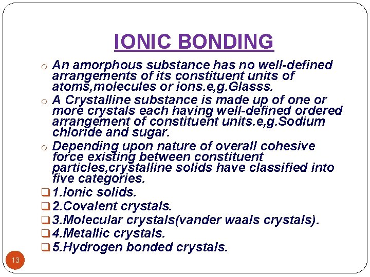 IONIC BONDING o An amorphous substance has no well-defined arrangements of its constituent units