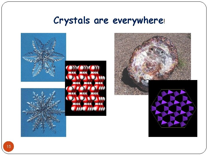 Crystals are everywhere! 15 