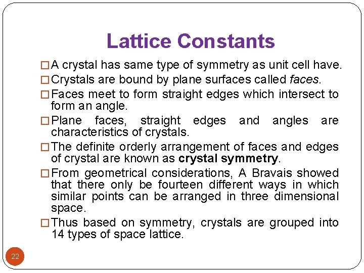 Lattice Constants � A crystal has same type of symmetry as unit cell have.