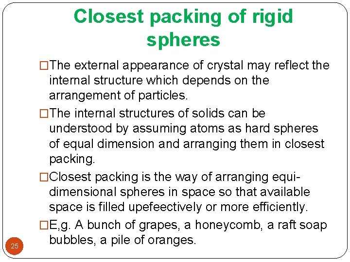 Closest packing of rigid spheres �The external appearance of crystal may reflect the 25