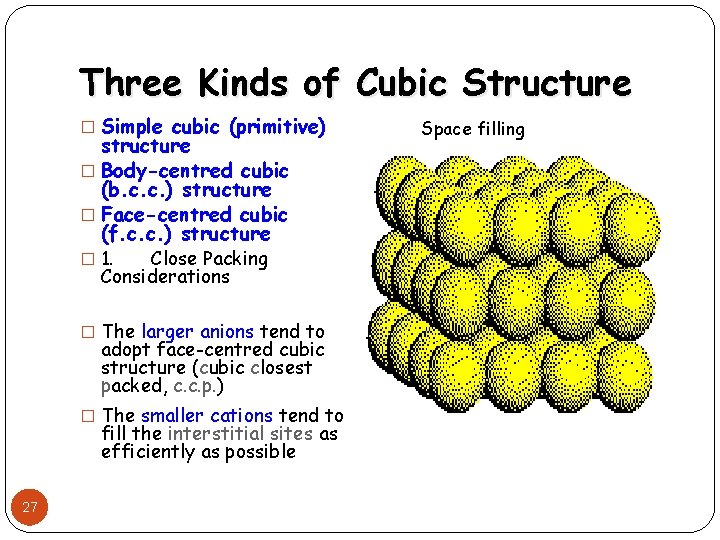 Three Kinds of Cubic Structure � Simple cubic (primitive) structure � Body-centred cubic (b.