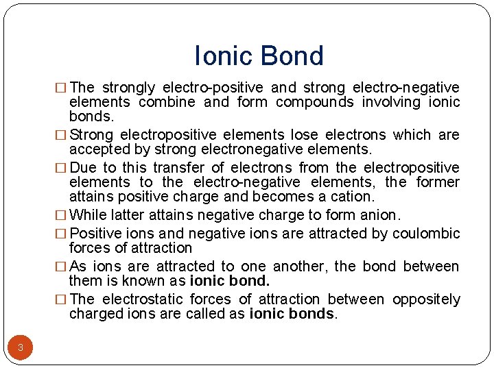 Ionic Bond � The strongly electro-positive and strong electro-negative elements combine and form compounds