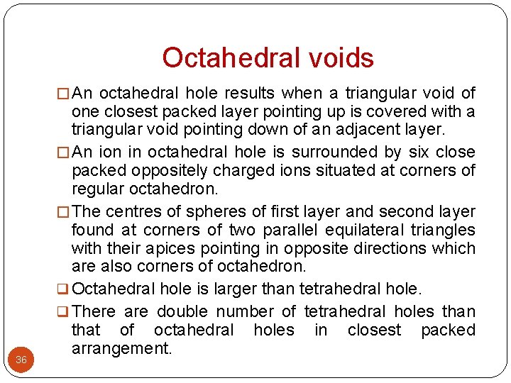 Octahedral voids � An octahedral hole results when a triangular void of 36 one