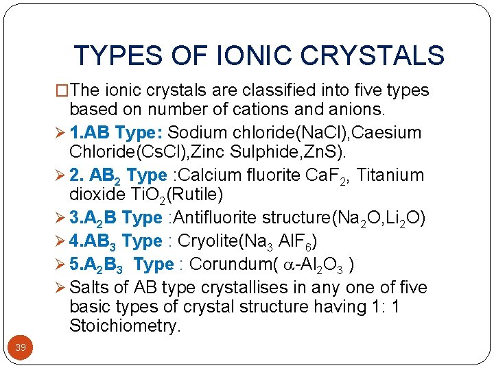 TYPES OF IONIC CRYSTALS �The ionic crystals are classified into five types based on