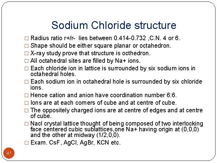 Sodium Chloride structure � Radius ratio r+/r- lies between 0. 414 -0. 732 ,