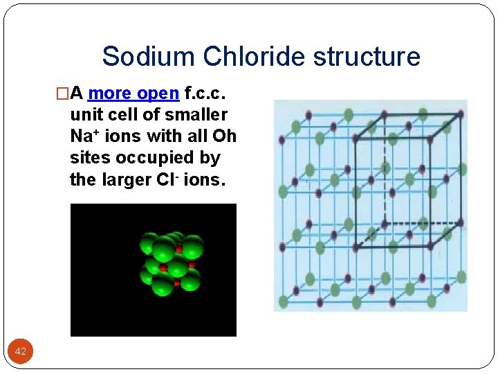 Sodium Chloride structure �A more open f. c. c. unit cell of smaller Na+