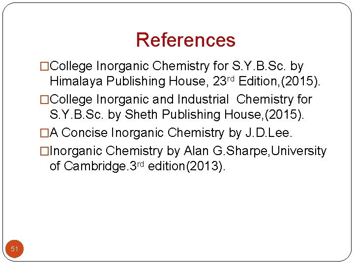 References �College Inorganic Chemistry for S. Y. B. Sc. by Himalaya Publishing House, 23